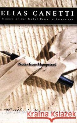 Notes from Hampstead: The Writer's Notes: 1954-1971 Elias Canetti John Hargraves 9780374530594 Farrar Straus Giroux