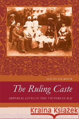 The Ruling Caste: Imperial Lives in the Victorian Raj David Gilmour 9780374530808 Farrar Straus Giroux