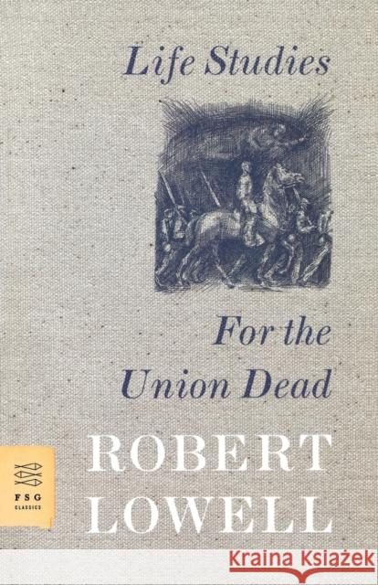 Life Studies and for the Union Dead Robert Lowell 9780374530969 Farrar Straus Giroux