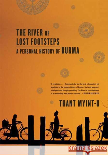 The River of Lost Footsteps: A Personal History of Burma Thant Myint-U (UN Office for Coordination of Humanitarian Assistance, New York) 9780374531164