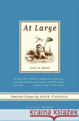At Large and at Small: Familiar Essays Anne Fadiman 9780374531317 Farrar Straus Giroux