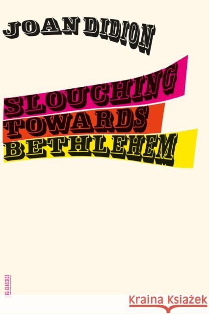 Slouching Towards Bethlehem: Essays Joan Didion 9780374531386 Farrar, Straus & Giroux Inc