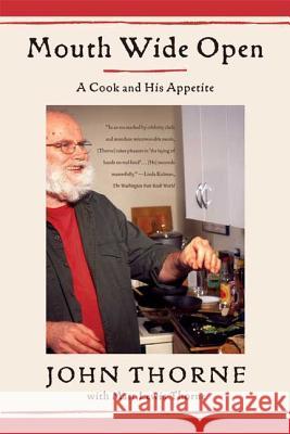 Mouth Wide Open: A Cook and His Appetite John Thorne Matt Lewis Thorne 9780374531430 North Point Press