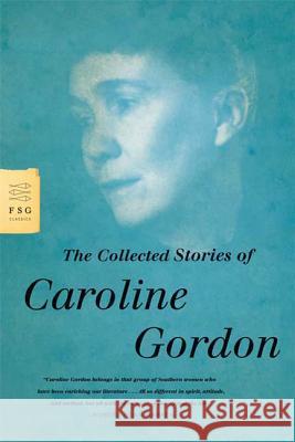 The Collected Stories of Caroline Gordon Caroline Gordon 9780374531638