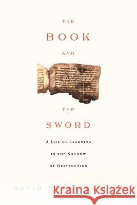 The Book and the Sword: A Life of Learning in the Throes of the Holocaust David Weis 9780374531690 Farrar Straus Giroux