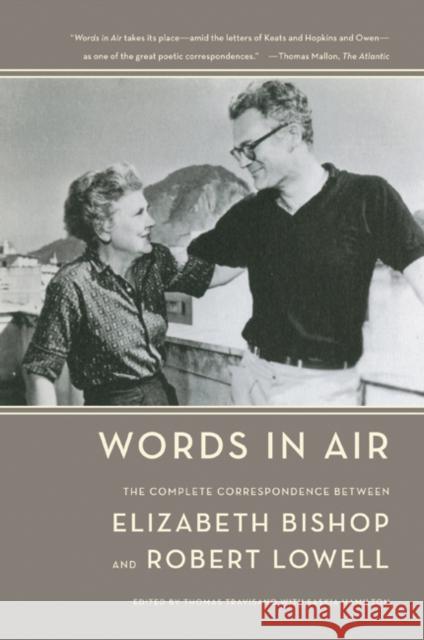 Words in Air: The Complete Correspondence Between Elizabeth Bishop and Robert Lowell Elizabeth Bishop Robert Lowell Thomas Travisano 9780374531898 Farrar Straus Giroux