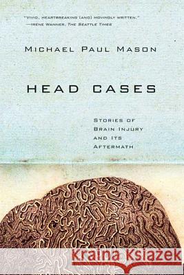 Head Cases: Stories of Brain Injury and Its Aftermath Michael Paul Mason 9780374531959 Farrar Straus Giroux