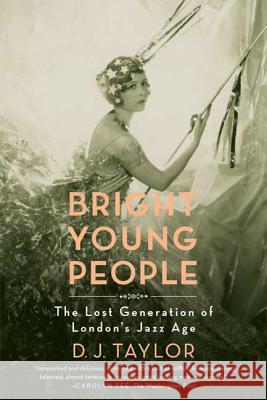 Bright Young People: The Lost Generation of London's Jazz Age D. J. Taylor 9780374532116 Farrar Straus Giroux