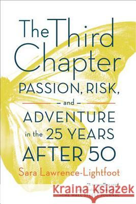 The Third Chapter: Passion, Risk, and Adventure in the 25 Years After 50 Sara Lawrence-Lightfoot 9780374532215 Farrar Straus Giroux