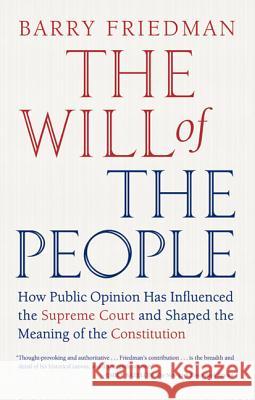 The Will of the People: How Public Opinion Has Influenced the Supreme Court and Shaped the Meaning of the Constitution Friedman, Barry 9780374532376