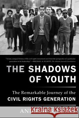 The Shadows of Youth: The Remarkable Journey of the Civil Rights Generation Andrew B. Lewis 9780374532406