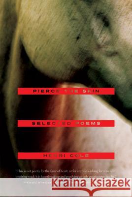 Pierce the Skin: Selected Poems, 1982-2007 Henri Cole 9780374532666