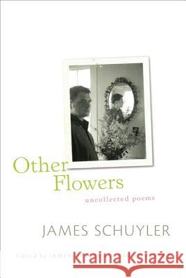 Other Flowers: Uncollected Poems James Schuyler 9780374532697