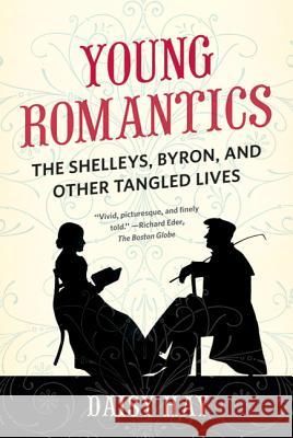 Young Romantics: The Shelleys, Byron, and Other Tangled Lives Daisy Hay 9780374532932