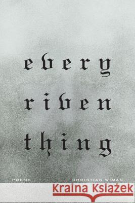 Every Riven Thing Christian Wiman 9780374533069