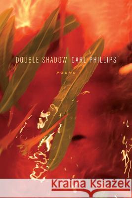Double Shadow Carl Phillips 9780374533151 Farrar Straus Giroux