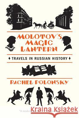 Molotov's Magic Lantern: Travels in Russian History Rachel Polonsky 9780374533205 Farrar Straus Giroux