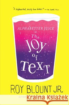 Alphabetter Juice: or, The Joy of Text Blount, Roy, Jr. 9780374533373 Farrar Straus Giroux