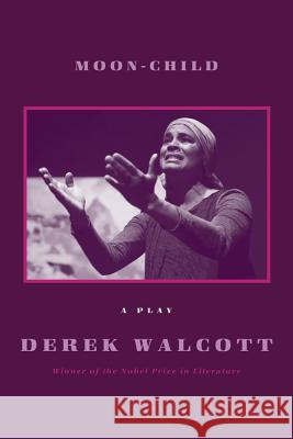 Moon-Child: A Play Derek Walcott 9780374533397 0