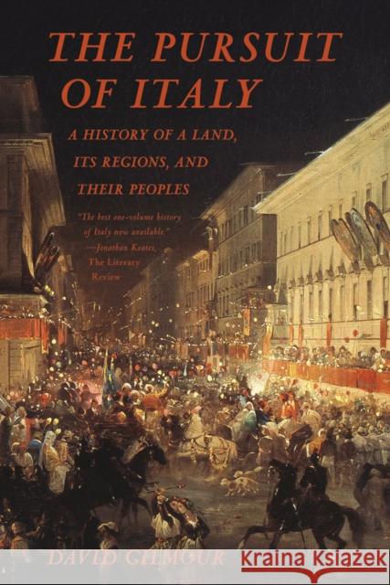The Pursuit of Italy: A History of a Land, Its Regions, and Their Peoples David Gilmour 9780374533601 Farrar Straus Giroux