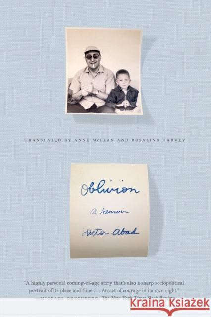 Oblivion: A Memoir H. Ctor Abad Anne McLean Rosalind Harvey 9780374533939 Farrar Straus Giroux