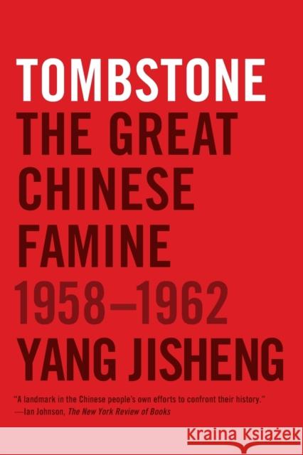 Tombstone: The Great Chinese Famine, 1958-1962 Yang Jisheng                             Edward Friedman Stacy Mosher 9780374533991 Farrar Straus Giroux