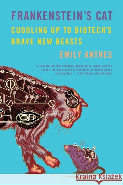 Frankenstein's Cat: Cuddling Up to Biotech's Brave New Beasts Emily Anthes 9780374534240 Scientific American