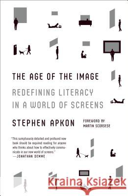 The Age of the Image : Redefining Literacy in a World of Screens. w. Notes on Sources Stephen Apkon Martin Scorsese 9780374534509 Farrar Straus Giroux