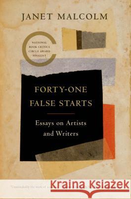 Forty-One False Starts: Essays on Artists and Writers Janet Malcolm Ian Frazier 9780374534585 Farrar Straus Giroux
