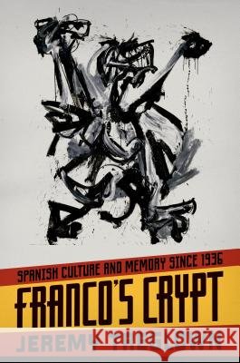 Franco's Crypt: Spanish Culture and Memory Since 1936 Jeremy Treglown 9780374534653