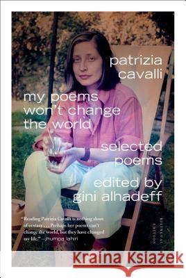 My Poems Won't Change the World: Selected Poems Patrizia Cavalli Gini Alhadeff 9780374534790