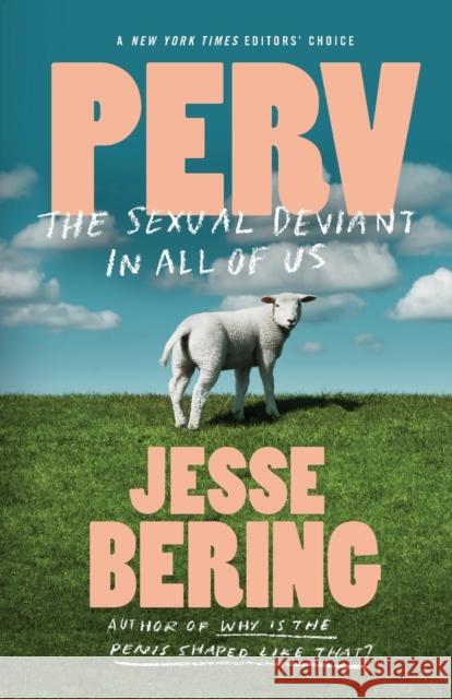 Perv: The Sexual Deviant in All of Us Jesse Bering 9780374534837