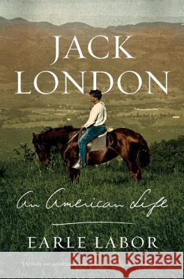 Jack London: An American Life Earle Labor 9780374534912