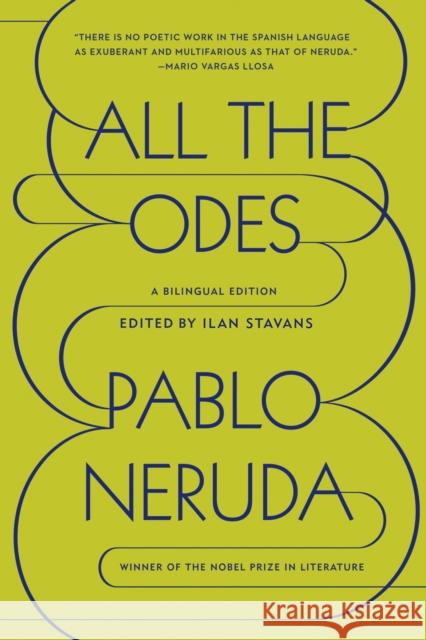 All the Odes: A Bilingual Edition Pablo Neruda Ilan Stavans 9780374534929 Farrar, Straus and Giroux