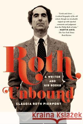 Roth Unbound Pierpont, Claudia Roth 9780374534936