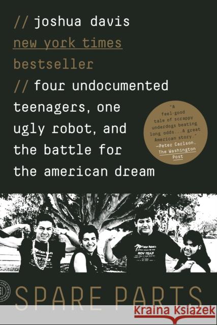 Spare Parts: Four Undocumented Teenagers, One Ugly Robot, and the Battle for the American Dream Joshua Davis 9780374534981