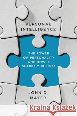 Personal Intelligence: The Power of Personality and How It Shapes Our Lives John D. Mayer 9780374535018 Scientific American