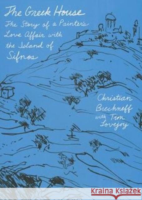 The Greek House: The Story of a Painter's Love Affair with the Island of Sifnos Christian Brechneff 9780374535261 Farrar, Straus & Giroux Inc