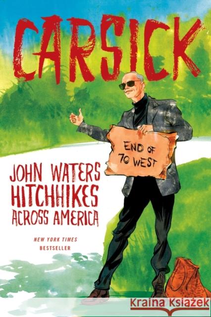 Carsick: John Waters Hitchhikes Across America John Waters 9780374535452 Farrar Straus Giroux