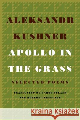 Apollo in the Grass: Selected Poems Aleksandr Kushner Carol Ueland Robert Carnevale 9780374535483 Farrar Straus Giroux