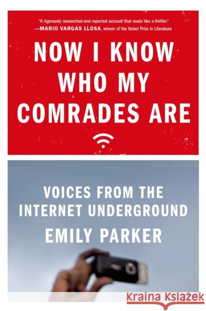 Now I Know Who My Comrades Are: Voices from the Internet Underground Emily Parker 9780374535513 Sarah Crichton Books