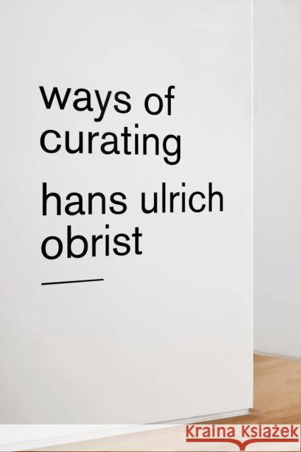 Ways of Curating Hans Ulrich Obrist 9780374535698