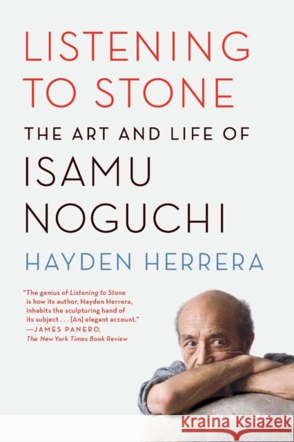Listening to Stone: The Art and Life of Isamu Noguchi Hayden Herrera 9780374535988 Farrar Straus Giroux