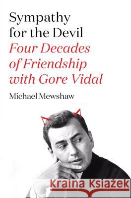 Sympathy for the Devil: Four Decades of Friendship with Gore Vidal Mewshaw, Michael 9780374536015 Farrar Straus Giroux