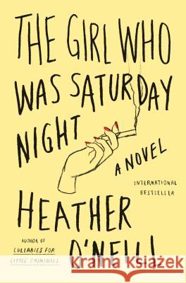 The Girl Who Was Saturday Night Heather O'Neill 9780374536107 Farrar Straus Giroux