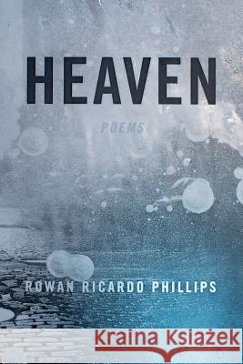 Heaven: Poems Rowan Ricardo Phillips 9780374536220 Farrar Straus Giroux