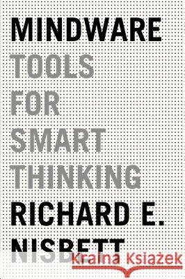 Mindware: Tools for Smart Thinking Richard E. Nisbett 9780374536244 Farrar Straus Giroux