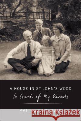 A House in St John's Wood: In Search of My Parents Spender, Matthew 9780374536466