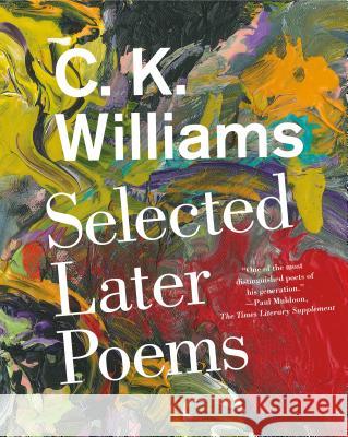 Selected Later Poems C. K., Jr. Williams Jeff Clark 9780374536565