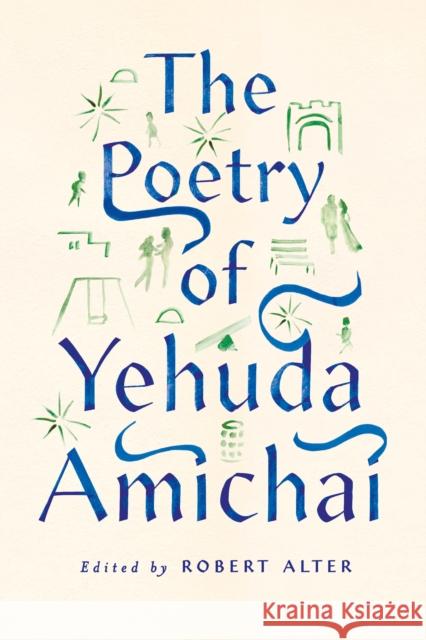 The Poetry of Yehuda Amichai Yehuda Amichai Robert Alter 9780374536589 Farrar, Straus and Giroux